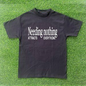 Needing Nothing Attracts Everything Tshirt